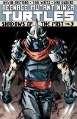 Teenage Mutant Ninja Turtles. Vol. 3, Shadows of the past /