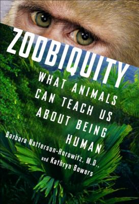 Zoobiquity : what animals can teach us about being human