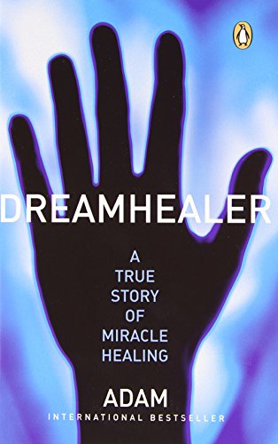 DreamHealer : a true story of miracle healing