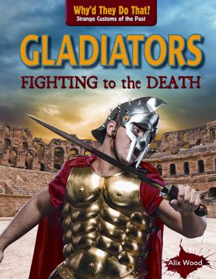 Gladiators : fighting to the death