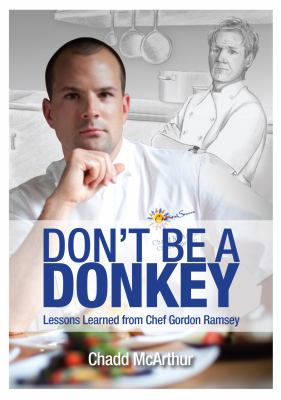 Don't be a donkey : lessons learned from Chef Gordon Ramsay