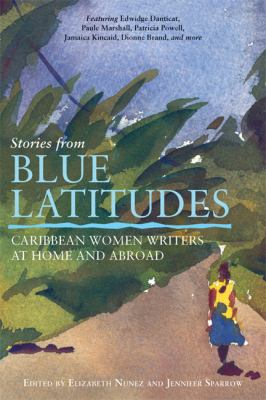 Stories from blue latitudes : Caribbean women writers at home and abroad