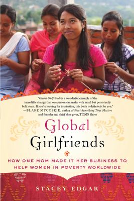 Global girlfriends : how one mom made it her business to help women in poverty worldwide