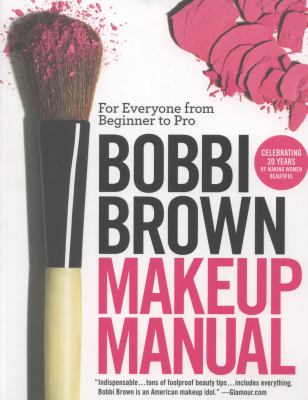 Bobbi Brown makeup manual : for everyone from beginner to pro