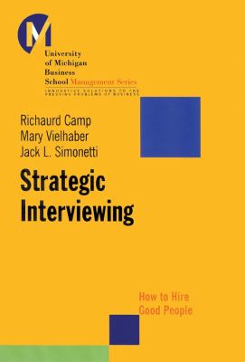 Strategic interviewing : how to hire good people