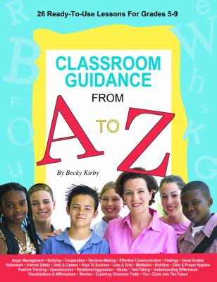 Classroom guidance from A to Z : 26 ready-to-use lessons for grades 5-9