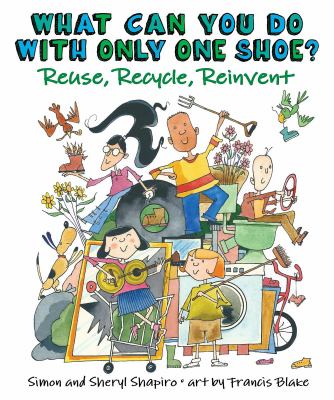 What can you do with only one shoe? : reuse, recycle, reinvent