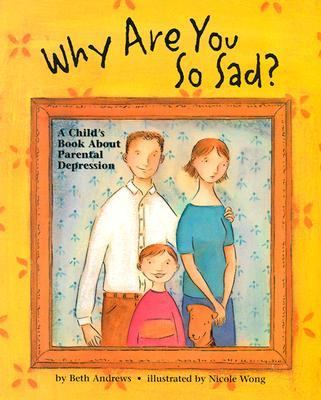 Why are you so sad? : a child's book about parental depression