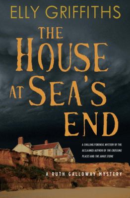The house at sea's end : a Ruth Galloway mystery