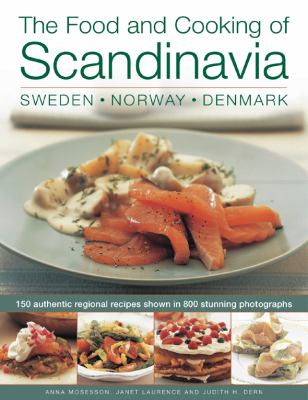 The food and cooking of Scandinavia : 150 authentic regional recipes shown in 700 stunning photographs