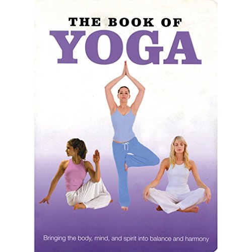 The book of yoga : bringing the body, mind, and spirit into balance and harmony