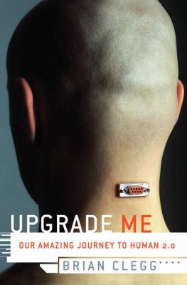 Upgrade me : our amazing journey to human 2.0