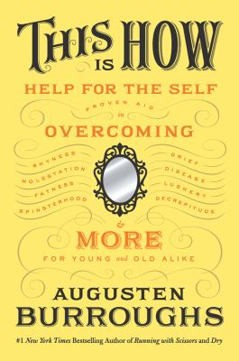 This is how : proven aid in overcoming shyness, molestation, fatness, spinsterhood, grief, disease, lushery, decrepitude & more-- for young and old alike