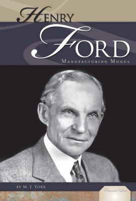 Henry Ford : manufacturing mogul