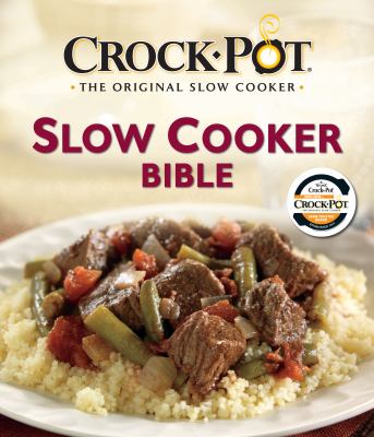 Crock-pot, the original slow cooker : slow cooker bible.