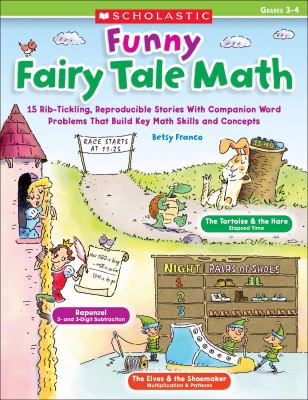 Funny fairy tale math : 15 rib-tickling, reproducible stories with companion word problems that build key math skills and concepts