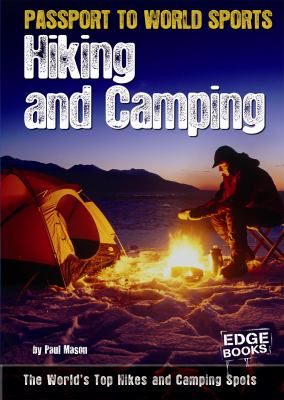Hiking and camping : the world's top hikes and camping spots