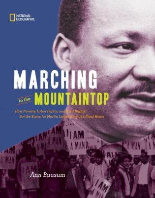 Marching to the mountaintop : how poverty, labor fights, and civil rights set the stage for Martin Luther King, Jr.'s final hours