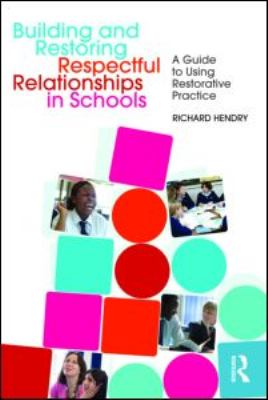 Building and restoring respectful relationships in schools : a guide to using restorative practice