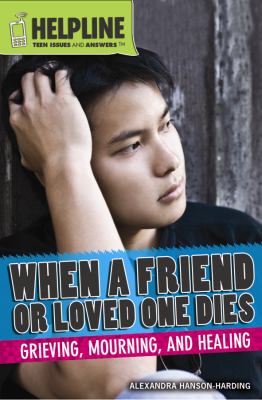 When a friend or loved one dies : grieving, mourning, and healing