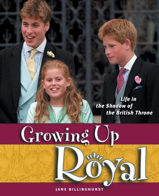Growing up royal : life in the shadow of the British throne