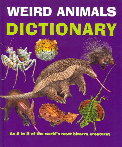 Weird animals dictionary : an A to Z of the world's most bizarre creatures