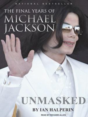 Unmasked : the final years of Michael Jackson