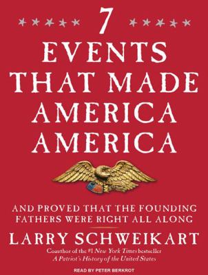 7 events that made America, America : and proved that the founding fathers were right all along