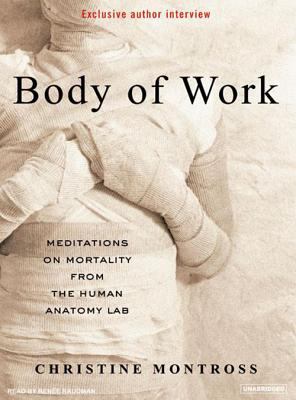 Body of work : meditations on mortality from the human anatomy lab