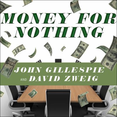 Money for nothing : how the failure of corporate boards is ruining American business and costing us trillions