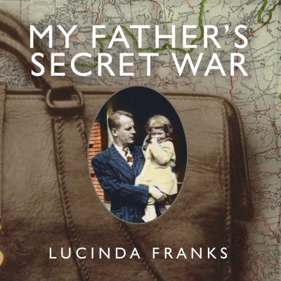My father's secret war : a memoir