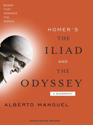Homer's the Iliad and the Odyssey : [a biography]