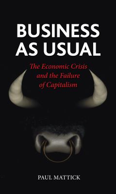 Business as usual : the economic crisis and the failure of capitalism