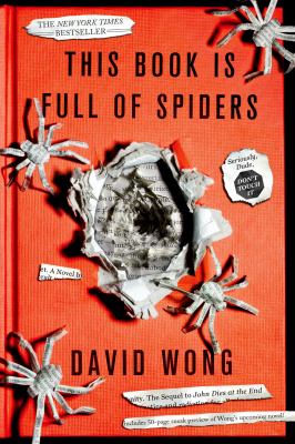 This book is full of spiders : seriously dude, don't touch it / by David Wong.