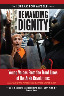 Demanding dignity : young voices from the front lines of the arab revolutions