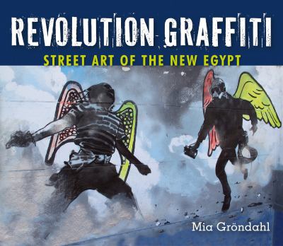 Revolution graffiti : street art of the new Egypt