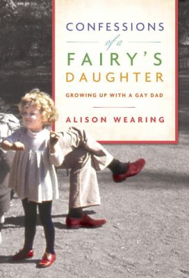 Confessions of a fairy's daughter: growing up with a gay dad