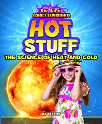 Hot stuff : the science of heat and cold