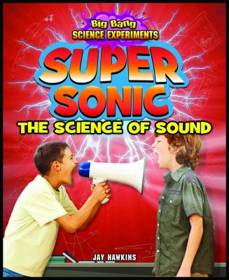 Super sonic : the science of sound