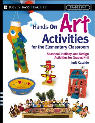 Hands-on art activities for the elementary classroom : seasonal, holiday, and design activities for grades K-5