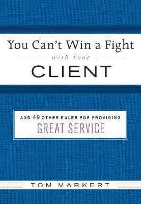 You can't win a fight with your client & 49 other rules for providing great service