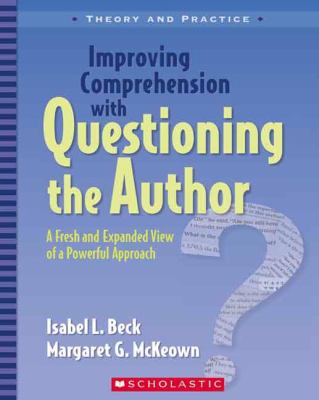 Improving comprehension with questioning the author : a fresh and expanded view of a powerful approach