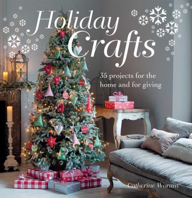 Holiday crafts : 35 projects for the home and for giving