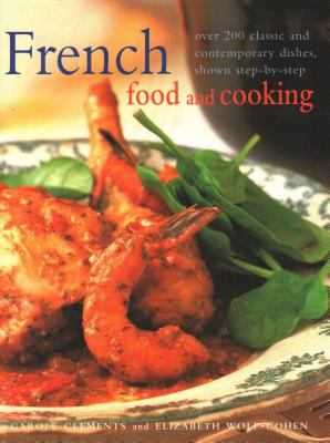 French food and cooking : over 200 classic and comtemporary dishes, shown step-by-step