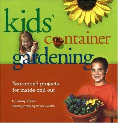 Kids' container gardening : year-round projects for inside and out