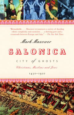 Salonica, city of ghosts : Christians, Muslims, and Jews, 1430-1950