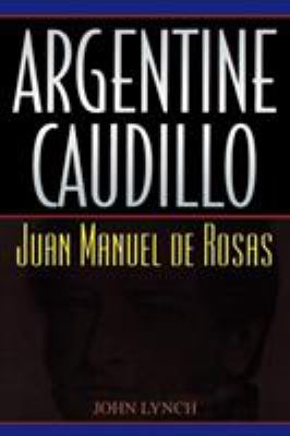 Argentine caudillo : Juan Manuel de Rosas