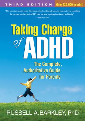 Taking charge of ADHD : the complete, authoritative guide for parents