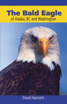 The bald eagle of Alaska, BC, and Washington