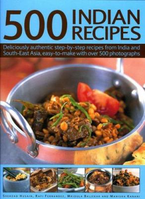 500 Indian recipes : deliciously authentic step-by-step recipes from India and South-East Asia, easy-to-make with over 500 photographs